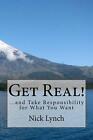 Get Real!: ...and Take Responsibility for What You Want by Nick Lynch (English) 