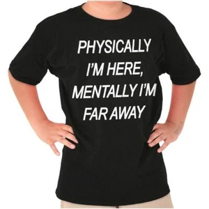 Funny Physically Here Mentally I'm Far Away Youth Crewneck T Shirts Boy or Girl - Picture 1 of 7