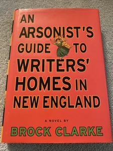 An Arsonist’s Guide To Writers Homes In New England; Hardcover Brock Clarke 2007 - Picture 1 of 4