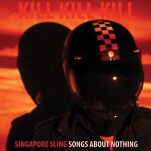 Singapore Sling Kill Kill Kill (Songs About Nothing) (CD) Album