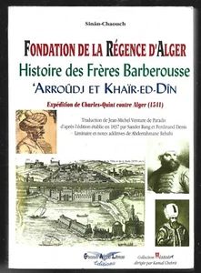 FONDATION DE LA REGENCE D ALGER . HISTOIRE DES FRERES BARBEROUSSE Sinan Shaouch - Picture 1 of 1