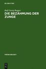 Ralf Georg Bogner Die Bezähmung der Zunge (Gebundene Ausgabe) Frühe Neuzeit