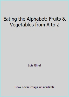 Eating the Alphabet: Fruits & Vegetables from A to Z by Lois Ehlet - Image 1 of 1