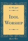 Idol Worship Classic Reprint, E. W. Savi,  Hardbac