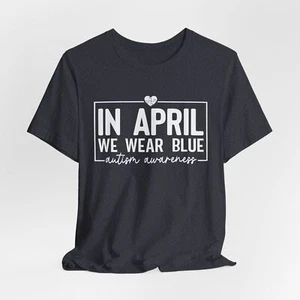 In April We Wear Blue Autism Awareness Adult Unisex Short Sleeve Tshirt - Picture 1 of 41
