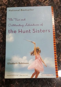 The True and Outstanding Adventures of the Hunt Sisters: By Elisabeth Robinson - Picture 1 of 8