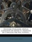Histoire D'irlande, Depuis L'invasion De Henri Ii, Traduite De L'anglois Par M.A
