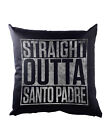 Straight Outta Santo Padre Cushion Pillow Fun Redwood