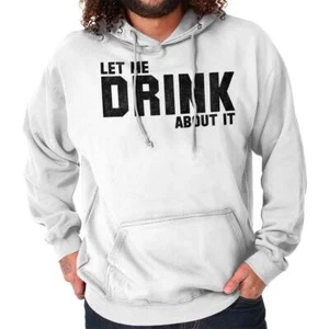 Funny Sarcastic Let Me Drink About It Joke Hoodie Hooded Sweatshirt Men Women - Picture 1 of 10