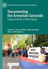 Documenting the Armenian Genocide: Essays in Honor of Taner Ak?am by Mary Jane R