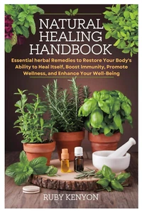 Handbuch Naturheilung: Essentielle pflanzliche Heilmittel zur Wiederherstellung der Fähigkeiten Ihres Körpers - Bild 1 von 2