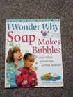 I Wonder Why Soap Makes Bubbles and other questions about science 
