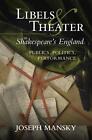 Libels And Theater In Shakespeare's England: Publics, Politics, Performance By J