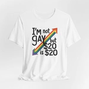 IM NOT GAY BUT $20 IS $20 - Unisex Bella Canvas Premium T-Shirt Tee Shirt - Picture 1 of 9