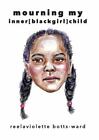 Mourning My Inner[blackgirl]child by Botts-Ward, Reelaviolette