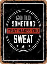 Metal Sign - Go Do Something That Makes You Sweat - (Gym) Vintage Look