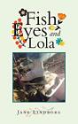 Fish Eyes and Lola Jane Lindborg New Book 9781665507073