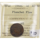 Terre-Neuve 1944-c 1 petite pièce de cent - défaut de planchette ICCS AU-50