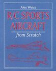 R/C Sports Aircraft from Scratch (Remote Control Han... by Weiss, Alex Paperback