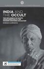 India and the Occult The Influence of South Asian Spirituality on Modern We 6768