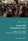 Peter Tillack Living the "Somehow Life"-Tanaka Yasuo, Banana Yoshimo (Paperback)