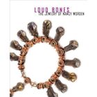 Loud Bones: The Jewelry Of Nancy Worden - Hardback New Drutt, Helen Wi 2009-09-2