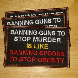 BIKER PATCH "BANNING GUNS TO STOP MURDER IS LIKE BANNING SPOONS " NEW NICE 4X2.5 - Picture 1 of 2