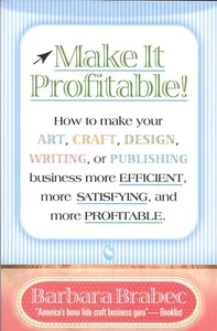 Make It Profitable!: How to Make Your Art, Craft, Design, Writing or Publish... - Foto 1 di 1