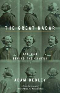 Der große Nadar: Der Mann hinter der Kamera von Begley, Adam
