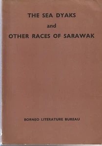 THE SEA DYAKS AND OTHER RACES OF SARAWAK , 1888 to 1930 pbl 1963 , BORNEO - Picture 1 of 1