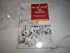 SIGNED Picnic With the Natives. Aboriginal-European Relations in the NT to 1910 - Picture 1 of 5
