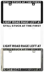 STILL STUCK AT THE FIRST LIGHT ROAD RAGE LEFT AT HOME. License Plate Frame - Bild 1 von 5