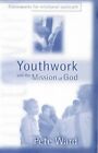 Youthwork And The Mission Of God: Frameworks For Relati By Ward, Pete 0281050449