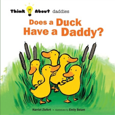 Tireo Emily Bolam Does a Duck Have a Daddy? (Paperback) Think about