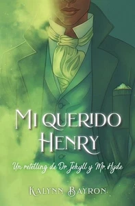 Mi Querido Henry. Un Retelling de Dr. Jekyll Y Mr. Hyde by Kalynn Bayron (Spanis - Picture 1 of 1