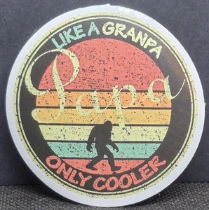 Bigfoot/Sasquatch "Papa, Like A Grandpa Only Cooler" Round Decal Sticker 2.25" - Picture 1 of 4