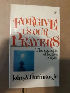 FORGIVE US OUR PRAYERS (1980 pb) John HUFFMAN Jr. The Secret to effective prayer - Picture 1 of 3