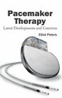 Pacemaker Therapy: Latest Developments and Concerns (Hardback)