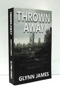 THROWN AWAY: THE COMPLETE POST APOCALYPTIC SERIES (PARTS 1-7) by Glynn James - Picture 1 of 4