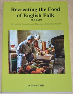 RECREATING ENGLISH FOOD Elizabethan Tudor Stuart 16th 17th Century Diet History - Imagen 1 de 12