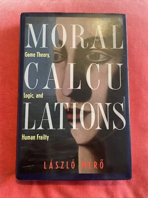Moral Calculations: Game Theory, Logic, and Human Frailty by Laszlo Mero HB Book - Image 1 of 3