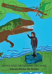 Sunny und die geheime Dinoinsel: Science-Fiction f?r Kinder by Felicia C. Gerber - Picture 1 of 1