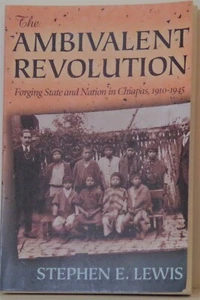 The Ambivalent Revolution : Forging State and Nation in Chiapas, 1910-1945 - Picture 1 of 1