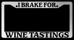 Chrome METAL License Plate Frame I BRAKE FOR WINE TASTINGS Auto Accessory 920 - Picture 1 of 1