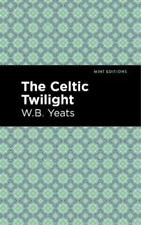 William Butler Yeats The Celtic Twilight (Hardback) Mint Editions (US IMPORT)