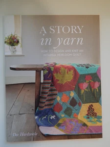 NEW A STORY IN YARN HOW TO DESIGN 7 KNIT AN INTARSIA QUILT DEE HARDWICK 2016 - Picture 1 of 2
