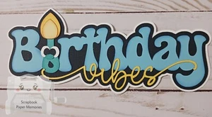 Premade paper piece, scrapbook Title, Birthday Vibes Title, Birthday Boy,  Title - Picture 1 of 1