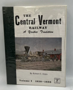 The Central Vermont Railway, Volume I: A Yankee Tradition, 1830-1886 HC 1st Ed - Picture 1 of 2