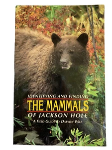 Jackson Hole Identifying And Finding The Mammals A Field Guide By Darwin Wile - Bild 1 von 4