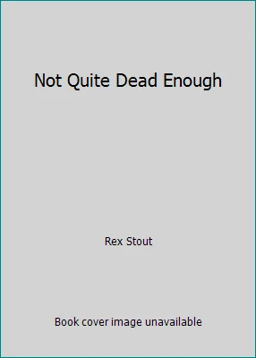 Not Quite Dead Enough by Rex Stout - Image 1 of 1